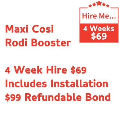 Maxi Cosi Rodi Booster 4 Week Hire Includes Installation & $99 Refundable Bond Baby Mode Service ( Non Product) 9358417000399