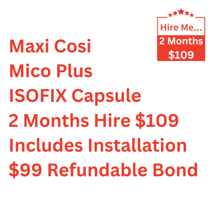 Maxi Cosi Mico Plus ISOFIX Capsule 2 Month Hire Includes Installation & $99 Refundable Bond Baby Mode Service ( Non Product) 9358417000160
