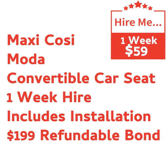 Maxi Cosi Moda Convertible 1 Week Hire Includes Installation & $199 Refundable Bond Baby Mode Service ( Non Product) 9358417000542