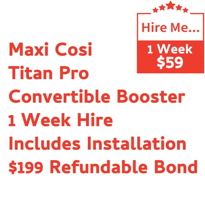 Maxi Cosi Titan Pro 1 Week Hire Includes Installation & $199 Refundable Bond Baby Mode Service ( Non Product) 9358417000344