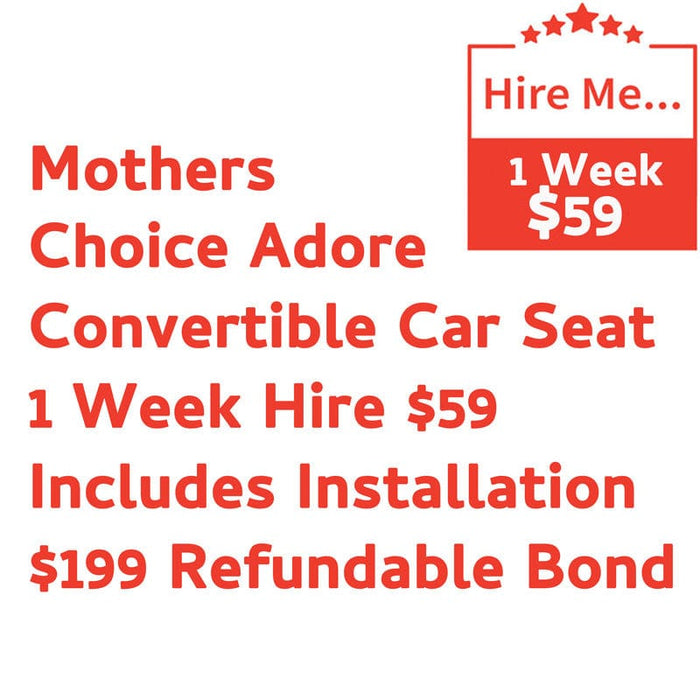 Mothers Choice Adore 1 Week Hire Includes Installation & $199 Refundable Bond Baby Mode Service ( Non Product) 9358417000184
