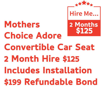 Mothers Choice Adore 2 Month Hire Includes Installation & $199 Refundable Bond Baby Mode Service ( Non Product) 9358417000207