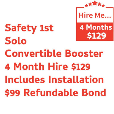 Safety 1st Solo Booster 4 Month Hire Includes Installation & $99 Refundable Bond Baby Mode Service ( Non Product) 9358417000498
